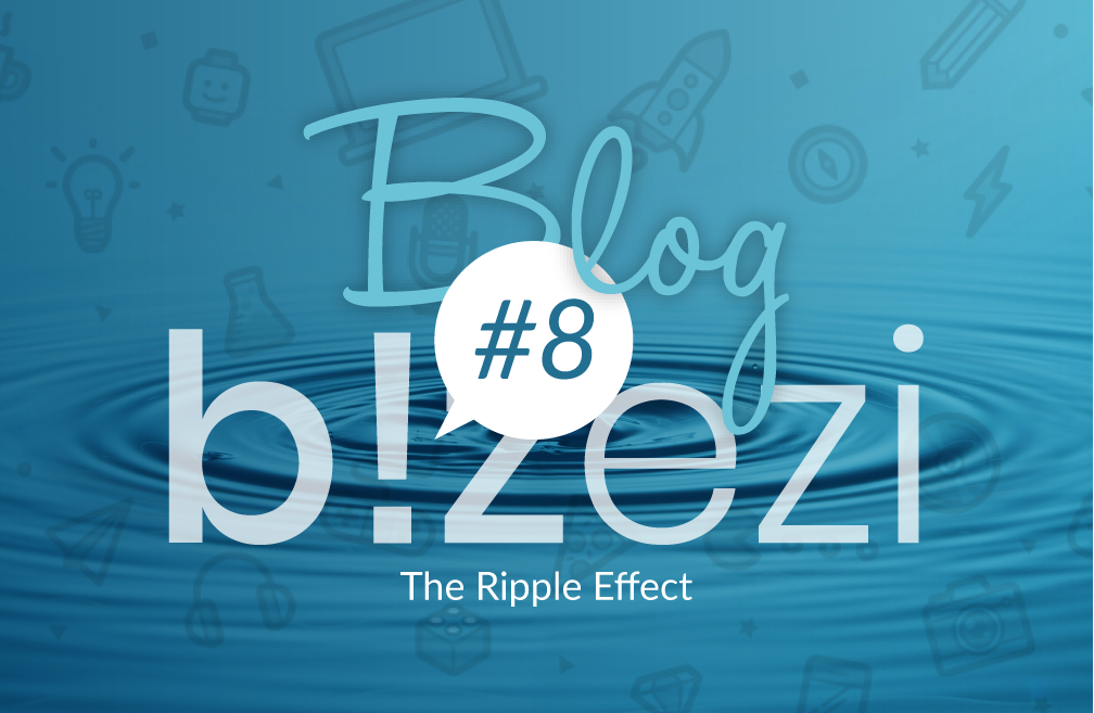 The Ripple Effect | Bizezi Blog